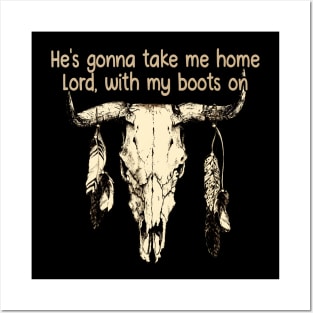 He's Gonna Take Me Home Lord, With My Boots On Love Music Bull-Skull Posters and Art